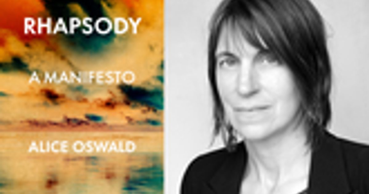 Alice Oswald for Rhapsody: A Manifesto